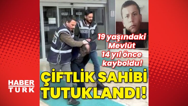 19 yaşındaki Mevlüt 14 yıl önce kayboldu! Çiftlik sahibi tutuklandı!