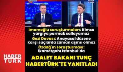 Adalet Bakanı Yılmaz Tunç’tan Habertürk’e açıklamalar