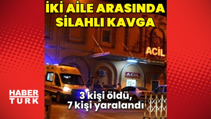 İki aile arasında silahlı kavga: 3 ölü, 7 yaralı