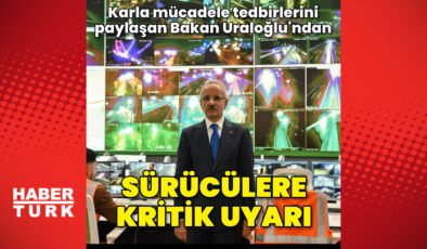 Ulaştırma ve Altyapı Bakanı Abdulkadir Uraloğlu’ndan sürücülere uyarı geldi