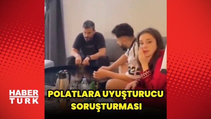 İstanbul Cumhuriyet Başsavcılığı’nca Polat ailesi hakkında uyuşturucudan gözaltı kararı