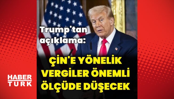 ABD Başkanı Trump: Çin’e yönelik vergiler önemli ölçüde düşecek
