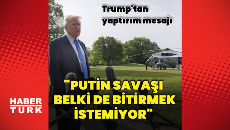 ABD Başkanı Trump: Putin belki de savaşı bitirmek istemiyor