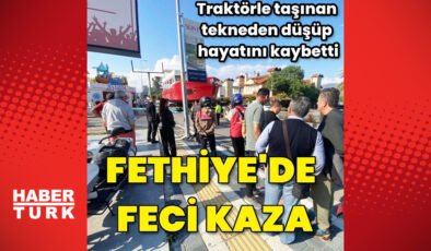 Fethiye’de traktöre bağlı olan ve tekne taşıyan römorkun altında kalan kişi hayatını kaybetti