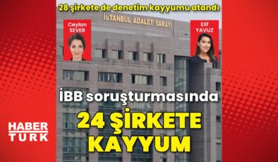 İBB soruşturmasında 24 şirkete kayyum