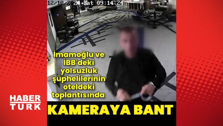İmamoğlu ve İBB’deki yolsuzluk şüphelilerinin toplantı yaptığı oteldeki kameraların bantlandığı ortaya çıktı