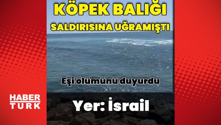 İsrail’de köpek balığı saldırısına uğrayan kişinin ölümü eşi tarafından duyuruldu