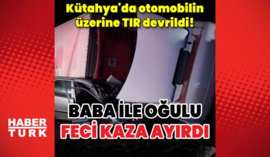 Kütahya’da TIR, otomobilin üzerine devrildi: 1 ölü, 1 yaralı