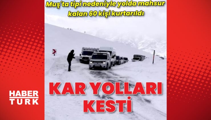 Muş’ta tipi nedeniyle yolda mahsur kalan 60 kişi kurtarıldı