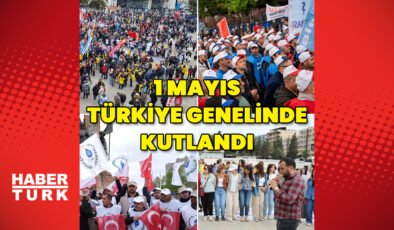 1 Mayıs Emek ve Dayanışma Günü Türkiye genelinde kutlandı