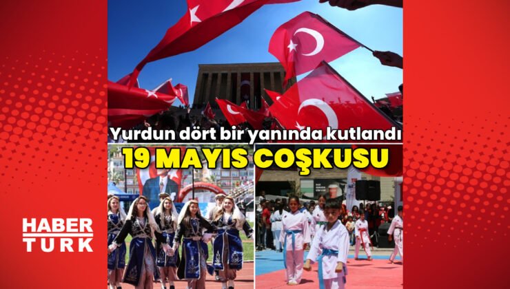 19 Mayıs yurdun dört bir yanında coşkuyla kutlandı