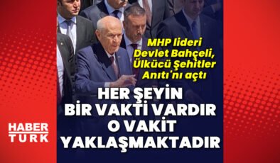 Devlet Bahçeli, Ülkücü Şehitler Anıtı’nı açtı: Her şeyin vakti vardır, o vakit yaklaşmaktadır