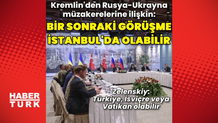 Kremlin: Barış görüşmeleri İstanbul’da olabilir