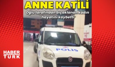 Oğlu tarafından bıçaklanan kadın hayatını kaybetti