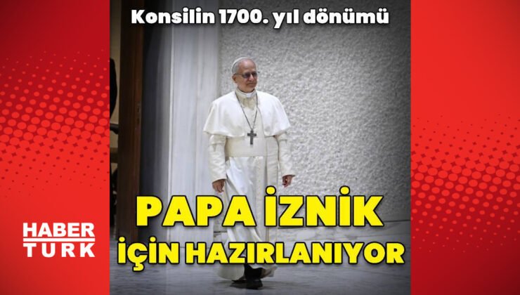 Papa 14. Leo İznik’e gelmek için hazırlanıyor