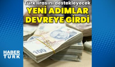 Türk lirasını destekleyecek yeni adımlar devreye girdi
