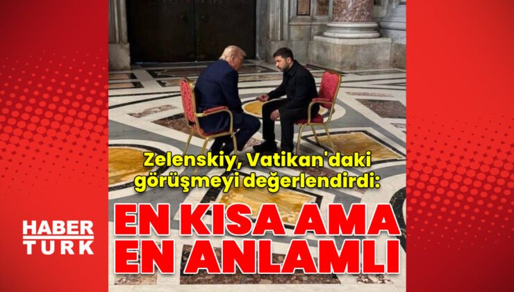 Zelenskiy, Trump ile bugüne kadar en iyi görüşmeyi Vatikan’da gerçekleştirdiklerini belirtti