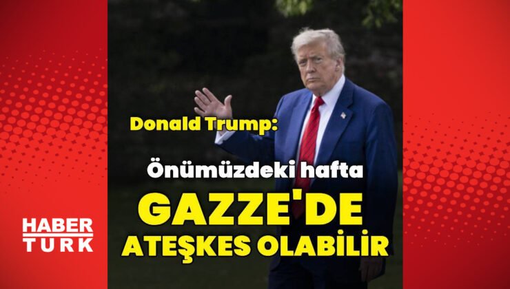 Donald Trump: Gazze’de ateşkes olabilir