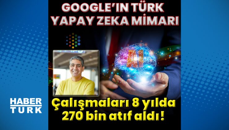 Google’a Türk Baş Yapay Zeka Mimarı