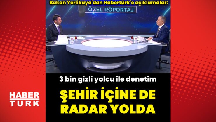 İçişleri Bakanı Ali Yerlikaya’dan Habertürk’e açıklamalar