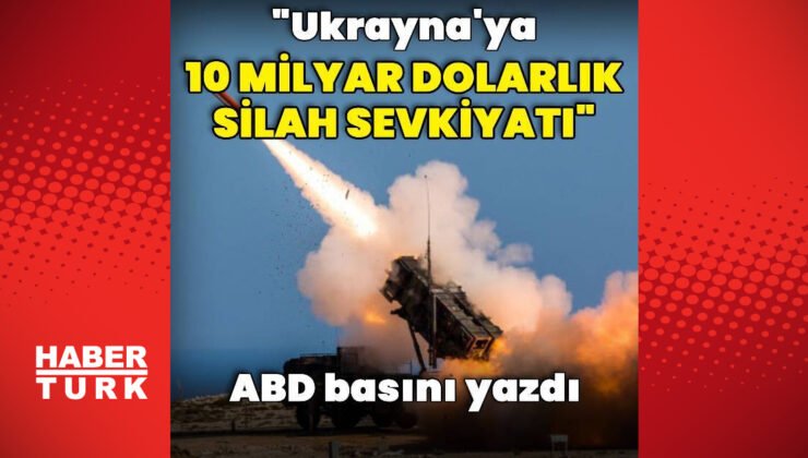 ABD basını: Ukrayna’ya 10 milyar dolarlık silah sevkiyatı yapacak