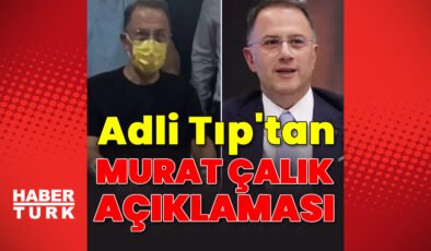Adli Tıp’tan Murat Çalık açıklaması
