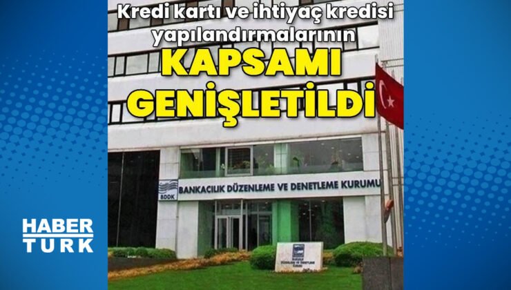 BDDK, kredi kartı ve ihtiyaç kredisi yapılandırmalarının kapsamını genişletti