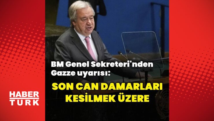 BM Genel Sekreteri Guterres’ten Gazze uyarısı