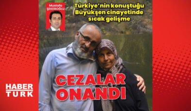 Büyükşen çifti cinayetinde flaş gelişme: Cezalar onandı