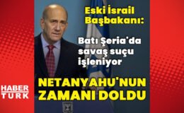 Ehud Olmert: Umarım Netanyahu istifa eder