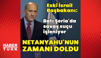 Ehud Olmert: Umarım Netanyahu istifa eder