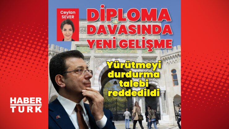 Ekrem İmamoğlu’nun diploma davasında yeni gelişme: Yürütmeyi durdurma talebi reddedildi