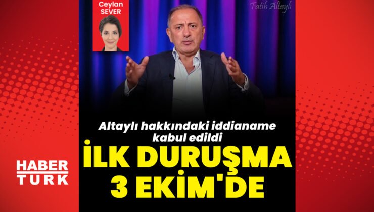 Fatih Altaylı 3 Ekim’de hakim karşısına çıkacak