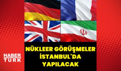 İran ile 3 devlet arasındaki nükleer görüşmeler İstanbul’da yapılacak