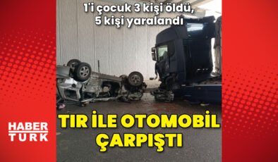 Kastamonu’da TIR ile otomobil çarpıştı: 3 ölü, 5 yaralı