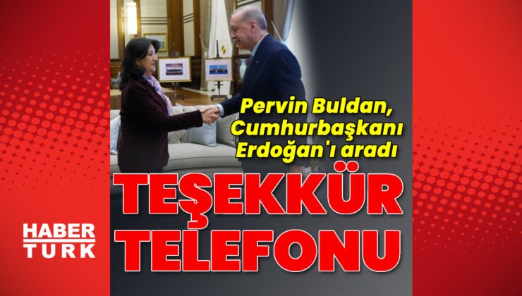 Pervin Buldan, Cumhurbaşkanı Erdoğan’ı aradı