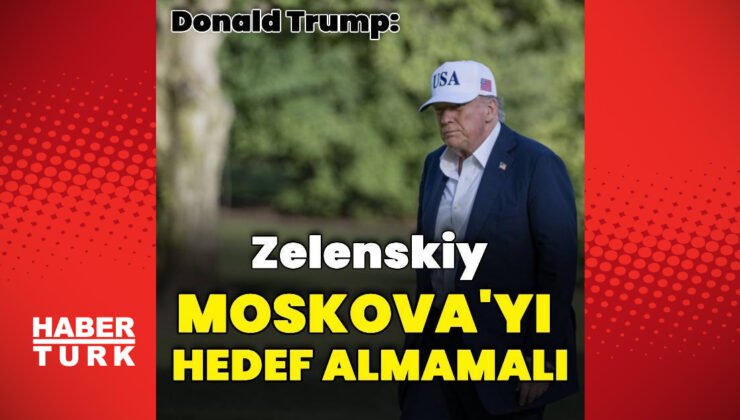 Trump: Zelenskiy Moskova’ya saldırmamalı