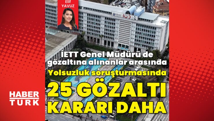 Yolsuzluk soruşturması: 25 gözaltı kararı daha