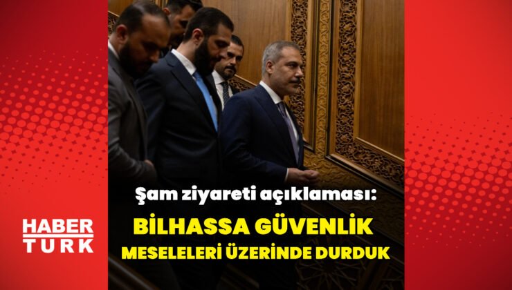 Bakan Fidan’dan Şam ziyareti açıklaması