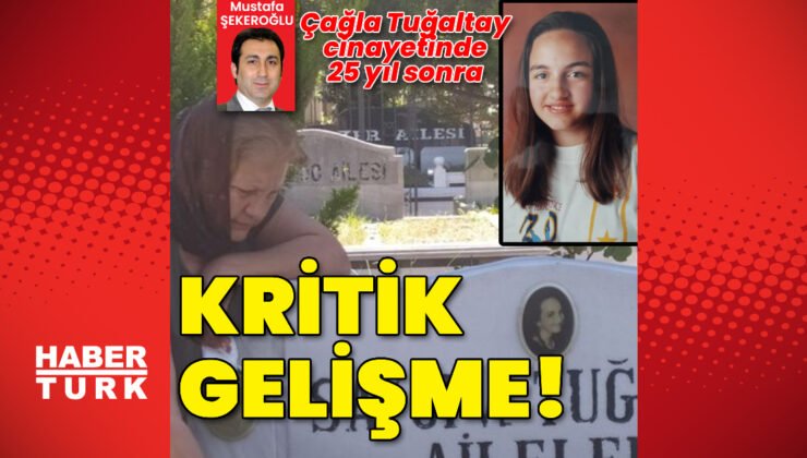 Çağla Tuğaltay cinayetinde 25 yıl sonra kritik gelişme