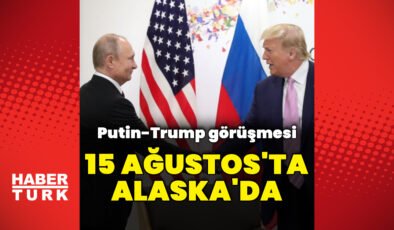 Donald Trump-Vladimir Putin görüşmesi 15 Ağustos’ta