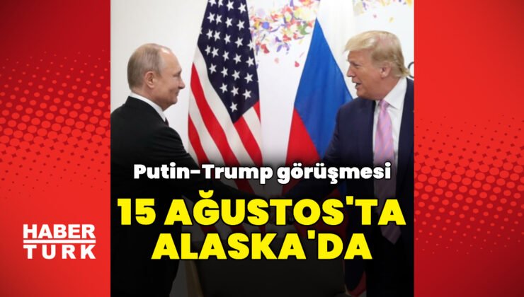 Donald Trump-Vladimir Putin görüşmesi 15 Ağustos’ta