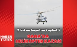 Gana’da helikopter kazası: 2 bakan hayatını kaybetti