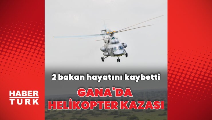 Gana’da helikopter kazası: 2 bakan hayatını kaybetti