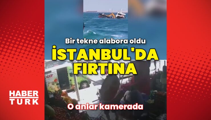 İstanbul’da fırtına etkili oluyor