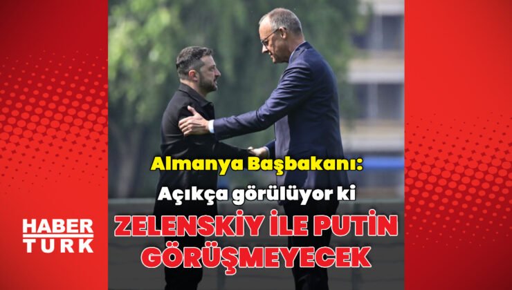 Merz: Putin-Zelenskiy görüşmesi olmayacak