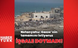 Netanyahu’dan Gazze’nin tamamını işgal sinyali