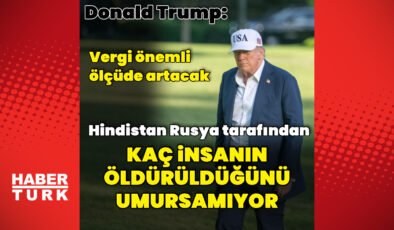 Trump’tan Hindistan’a vergi açıklaması