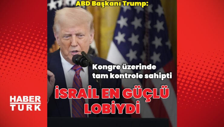 Donald Trump: İsrail Kongre üzerinde tam kontrole sahipti